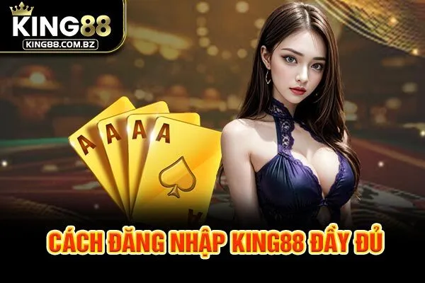 Cách đăng nhập King88 đầy đủ