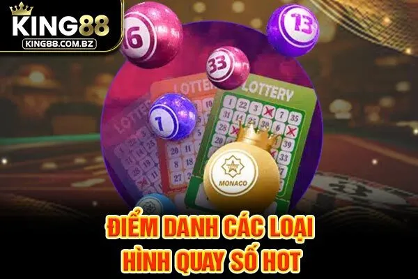 Điểm danh các loại hình quay số HOT