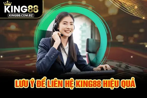 Lưu ý để liên hệ King88 hiệu quả