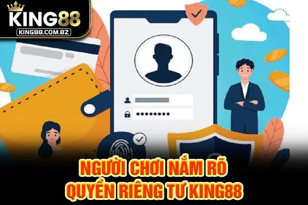 Người chơi nắm rõ quyền riêng tư King88