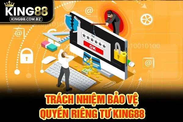 Trách nhiệm bảo vệ quyền riêng tư King88